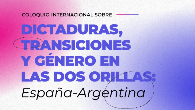 imagen  Coloquio Internacional "Dictaduras, transiciones y género en las dos orillas: España-Argentina"