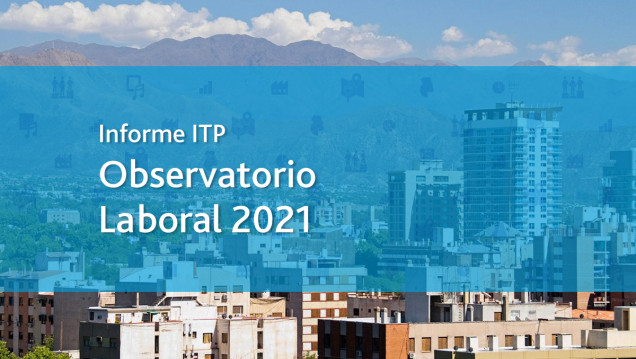 imagen Un informe del ITP analiza la situación del mercado de trabajo en Argentina y Mendoza durante 2021 