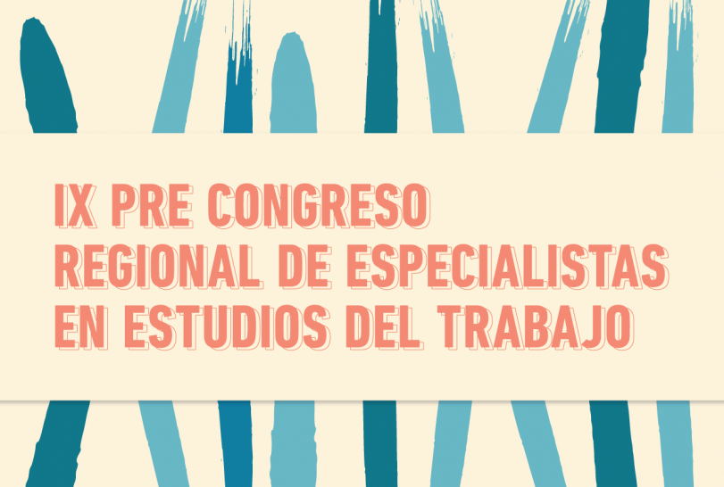 imagen Extiendien el plazo para presentación de ponencias en el  IX Pre Congreso Regional de Especialistas en Estudios del Trabajo